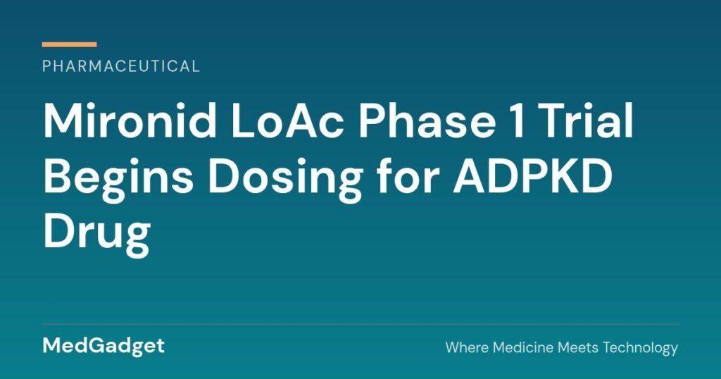 Mironid LoAc Phase 1 trial begins dosing for ADPKD drug