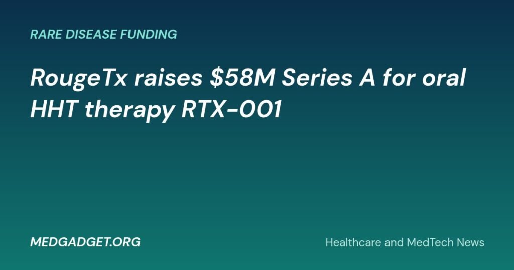 MedGadget.org banner: RougeTx raises 58 million dollars Series A for oral HHT therapy RTX-001