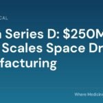 Varda Series D: $250 million raise to scale pharmaceutical manufacturing in space